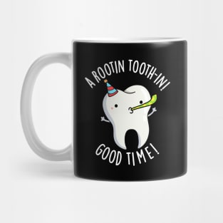 Rootin Toothin Good Time Funny Dental Tooth Pun Mug